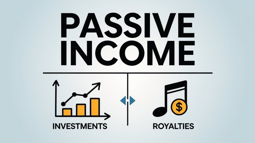 Passive Income through Investments and Royalties