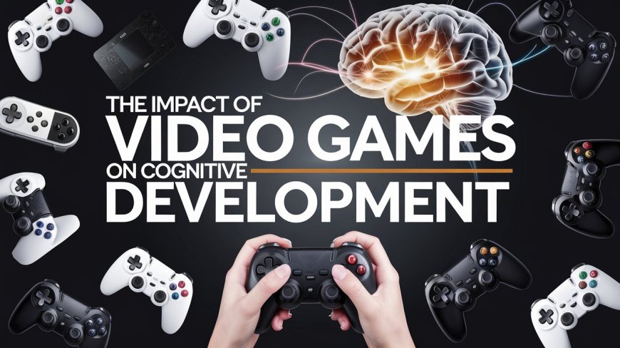 The Impact of Video Games on Cognitive Development