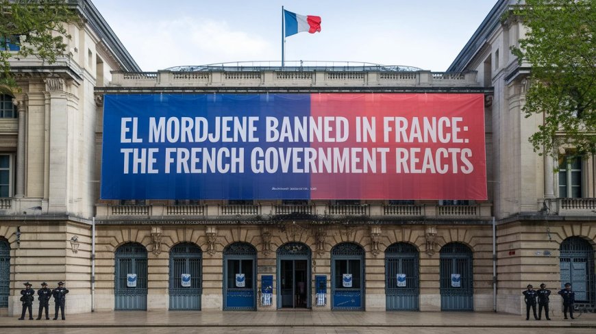 El Mordjene banned in France: the French government reacts